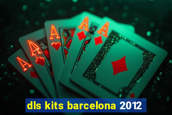 dls kits barcelona 2012